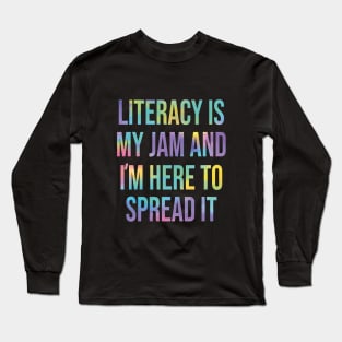 Literacy Is My Jam And I'm Here To Spread Literacy Teacher Long Sleeve T-Shirt